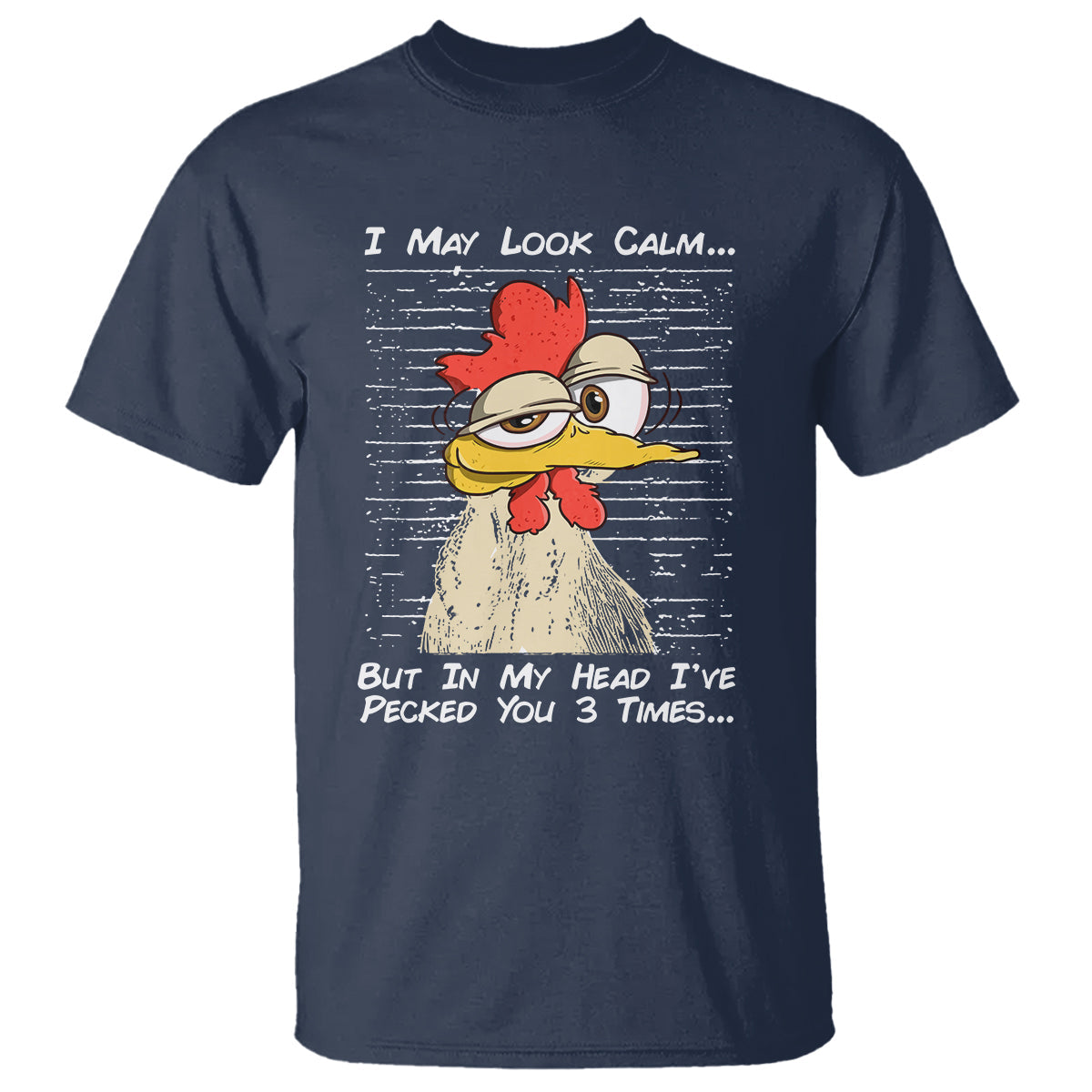 i-may-look-calm-but-in-my-head-ive-pecked-you-3-times-chicken-lover-t-shirt