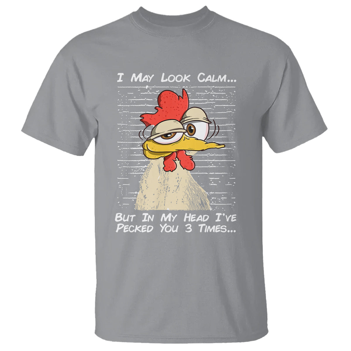 i-may-look-calm-but-in-my-head-ive-pecked-you-3-times-chicken-lover-t-shirt