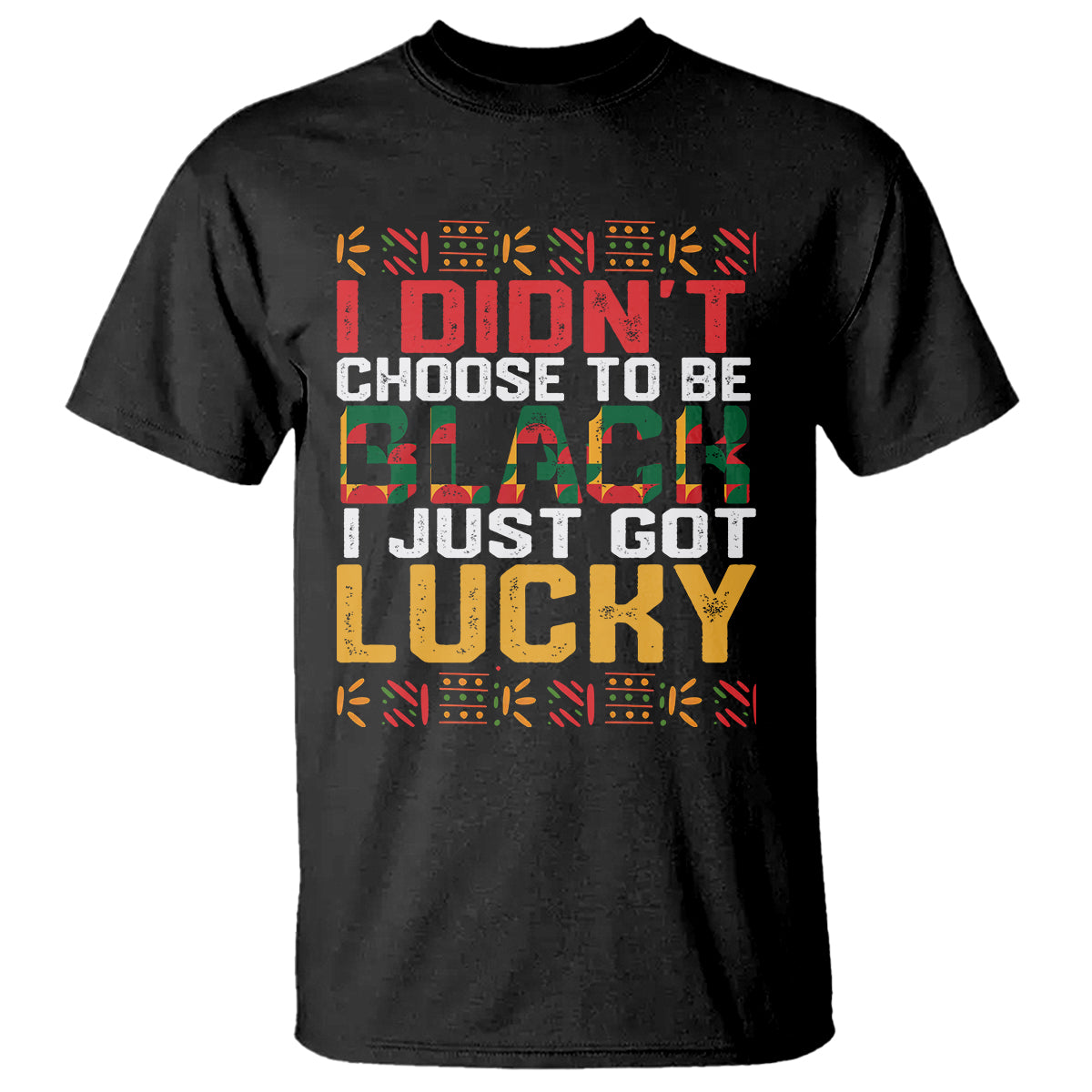 black-history-month-t-shirt-i-didnt-choose-to-be-black-i-just-got-lucky