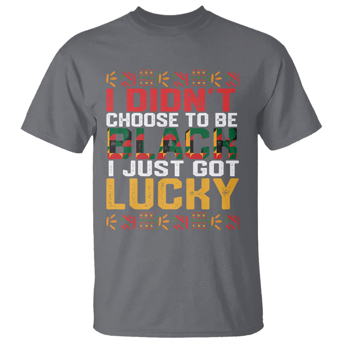 black-history-month-t-shirt-i-didnt-choose-to-be-black-i-just-got-lucky