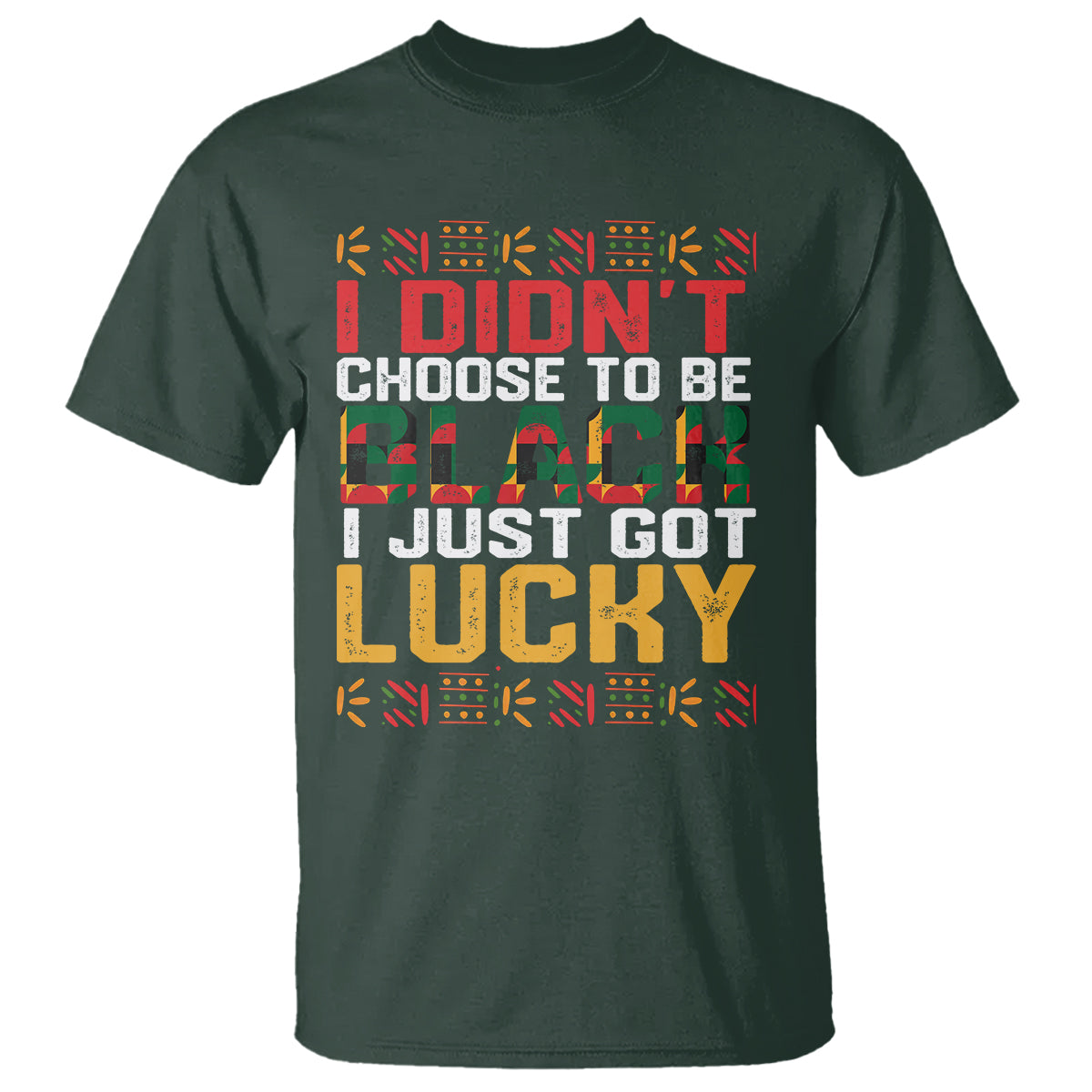 black-history-month-t-shirt-i-didnt-choose-to-be-black-i-just-got-lucky