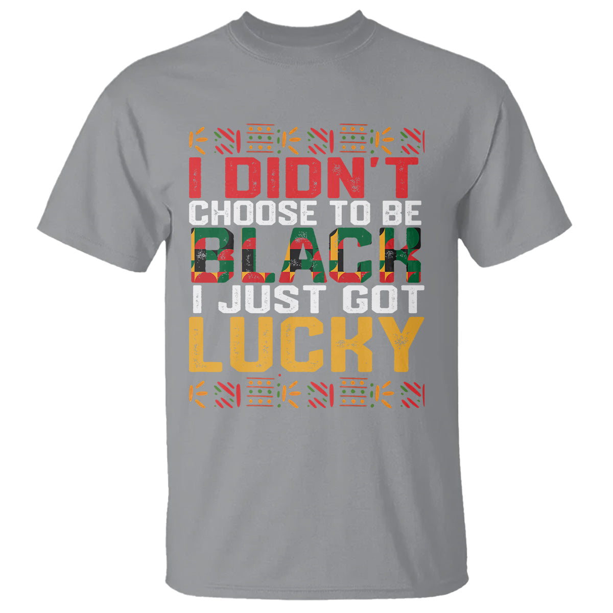 black-history-month-t-shirt-i-didnt-choose-to-be-black-i-just-got-lucky