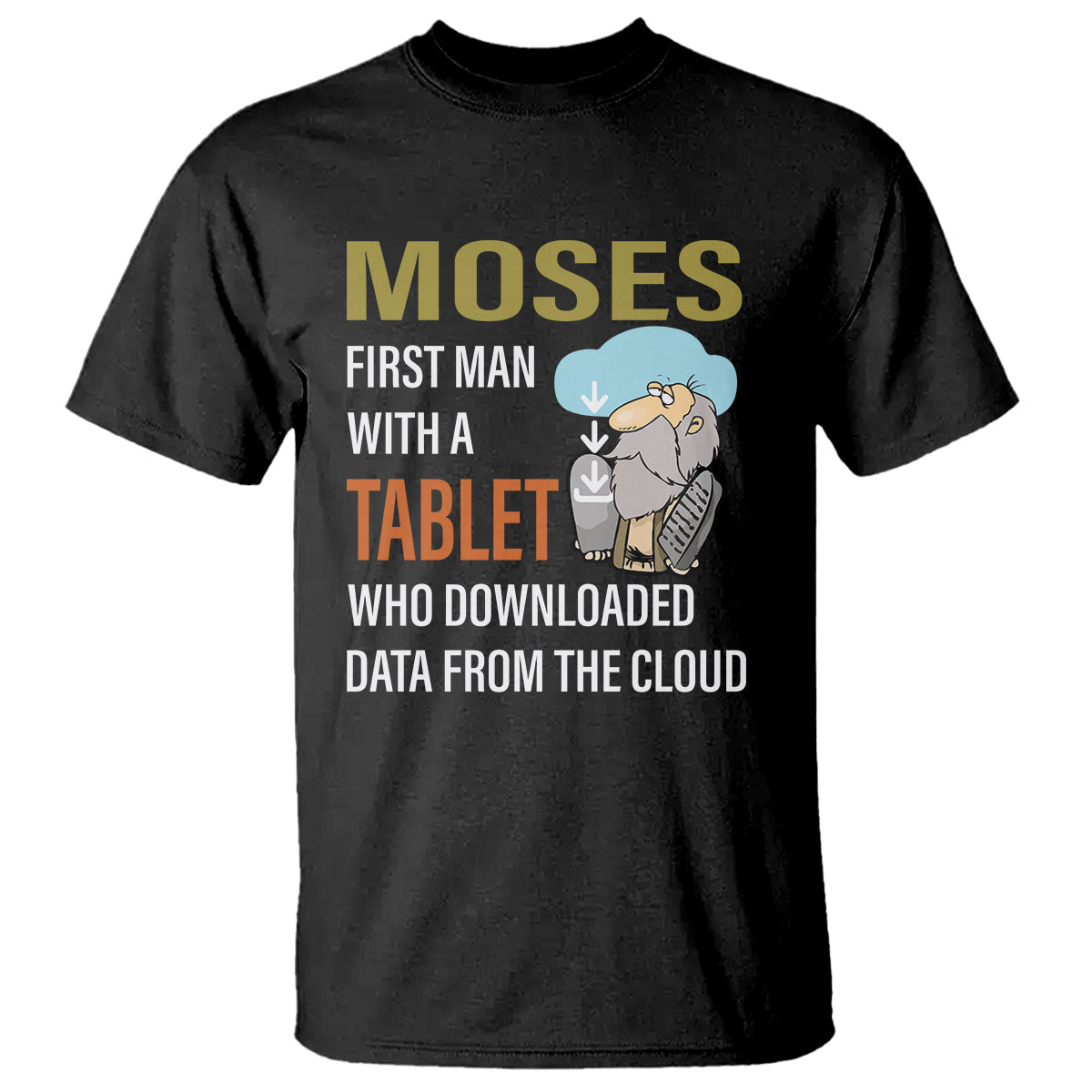 funny-passover-t-shirt-moses-first-man-with-a-tablet-who-downloaded-data-from-the-cloud-1