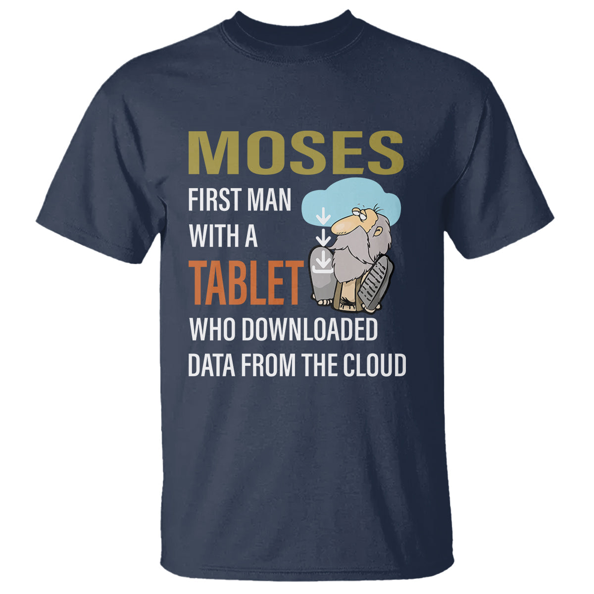 funny-passover-t-shirt-moses-first-man-with-a-tablet-who-downloaded-data-from-the-cloud-1