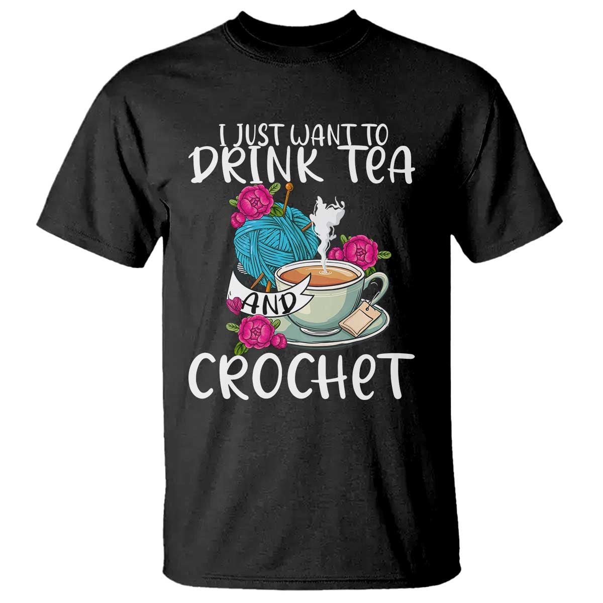 just-want-to-drink-tea-and-crochet-t-shirt