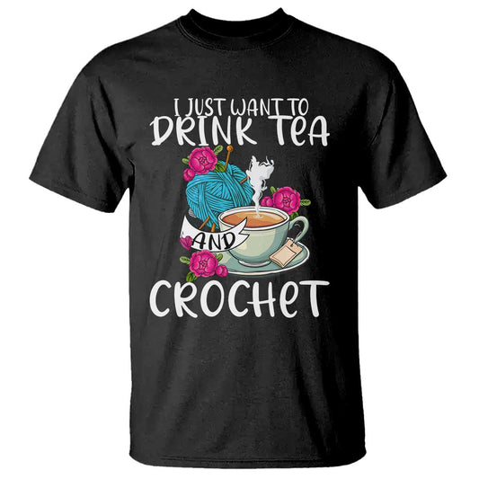 just-want-to-drink-tea-and-crochet-t-shirt