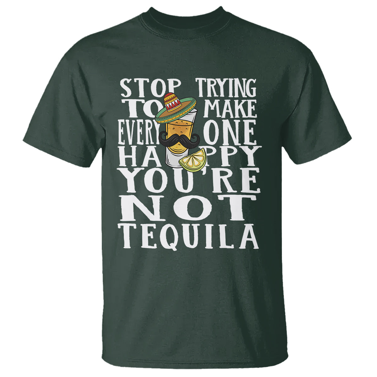 motivational-mental-health-t-shirt-stop-trying-to-make-everyone-happy-youre-not-tequila