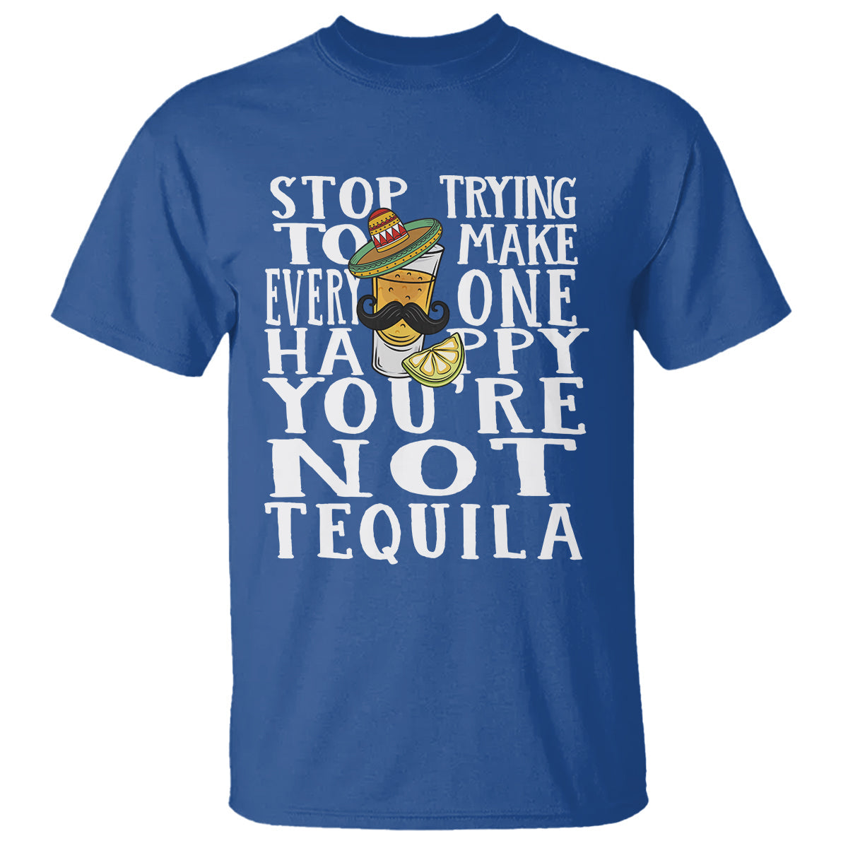 motivational-mental-health-t-shirt-stop-trying-to-make-everyone-happy-youre-not-tequila