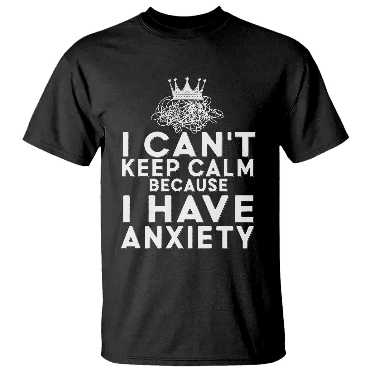 cant-keep-calm-because-i-have-anxiety-t-shirt