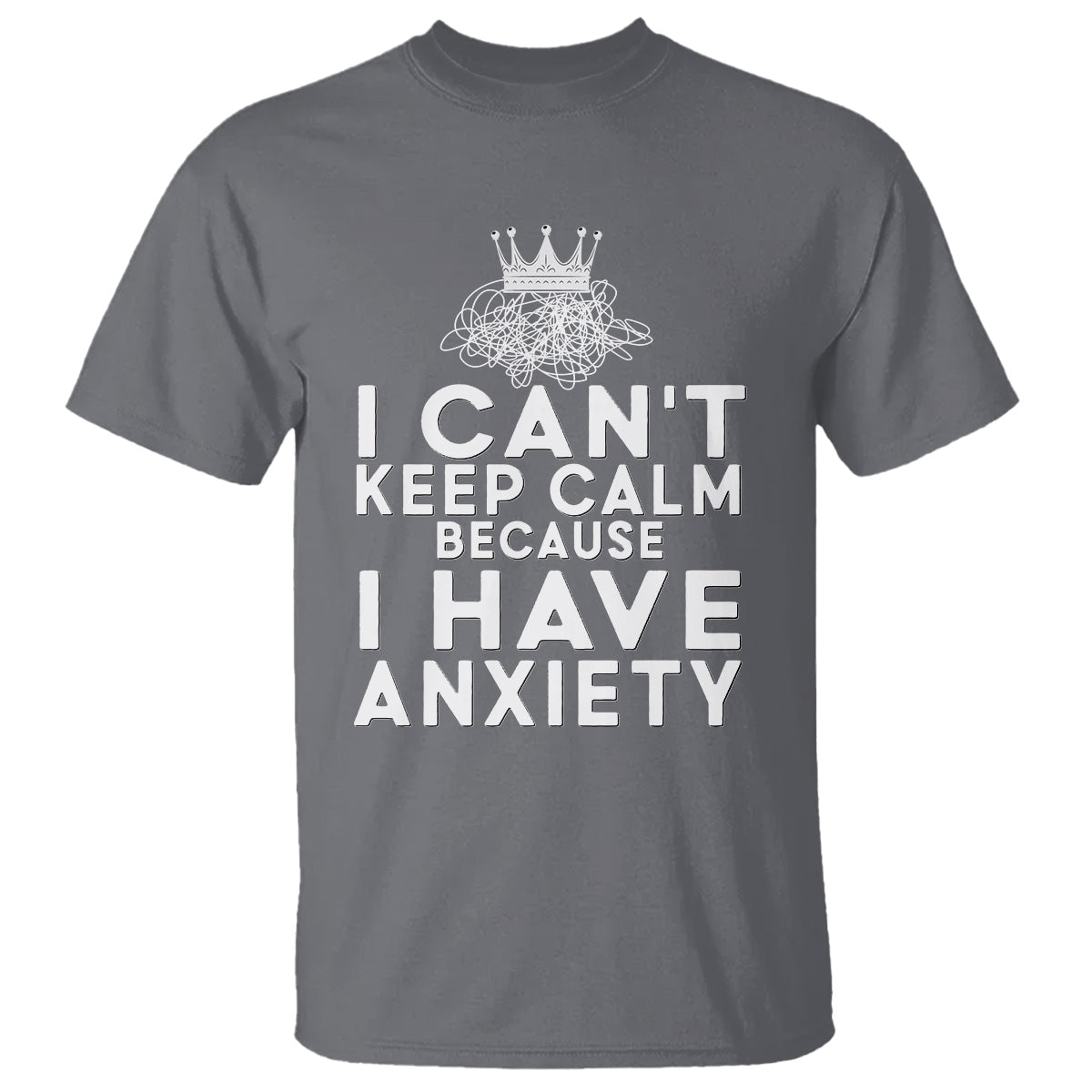 cant-keep-calm-because-i-have-anxiety-t-shirt