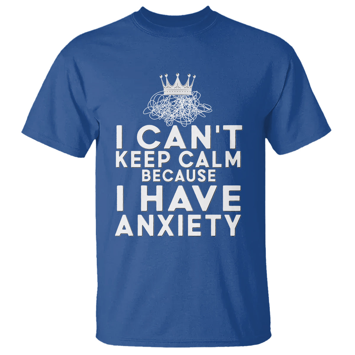 cant-keep-calm-because-i-have-anxiety-t-shirt