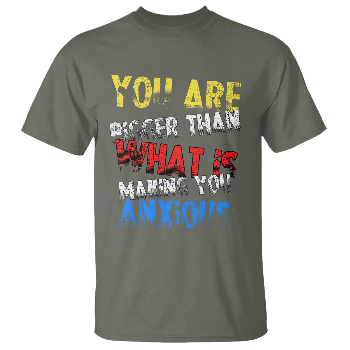 you-are-bigger-than-what-is-making-you-anxious-t-shirt