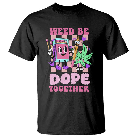 valentines-day-t-shirt-weed-be-dope-together-420-canabis
