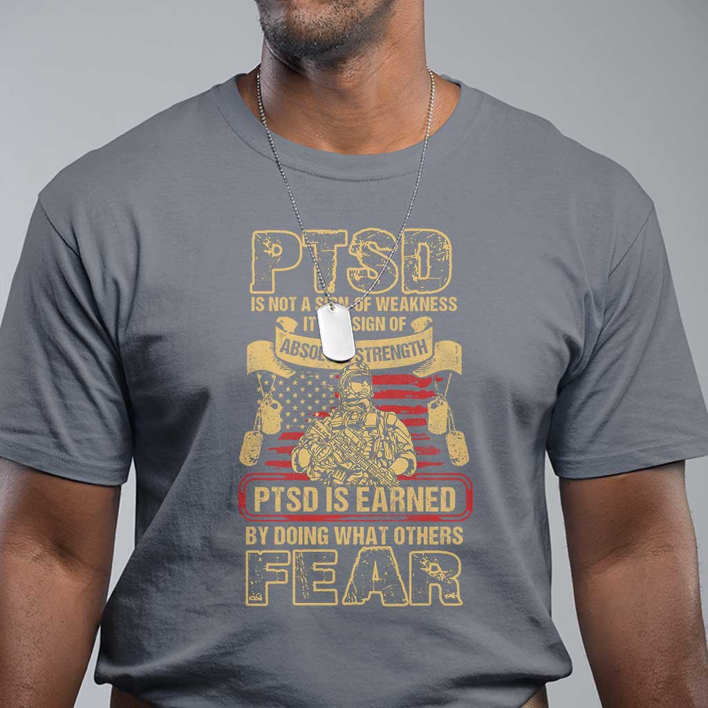ptsd-t-shirt-not-a-sign-of-weakness-it-is-earned-by-doing-what-others-fear