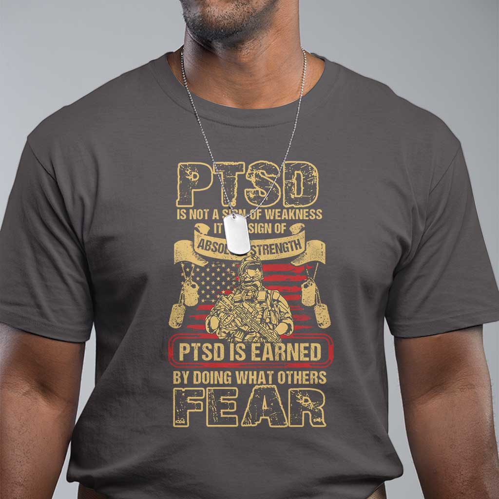 ptsd-t-shirt-not-a-sign-of-weakness-it-is-earned-by-doing-what-others-fear