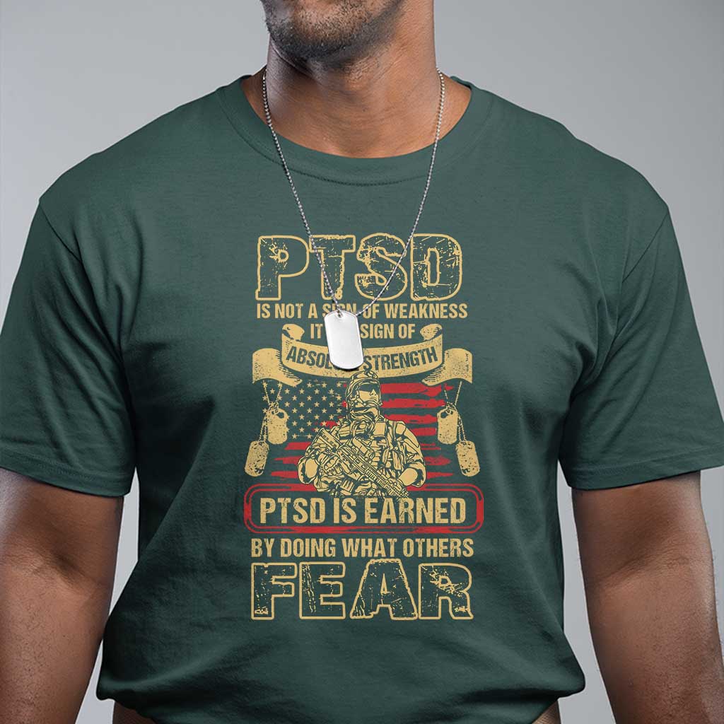 ptsd-t-shirt-not-a-sign-of-weakness-it-is-earned-by-doing-what-others-fear