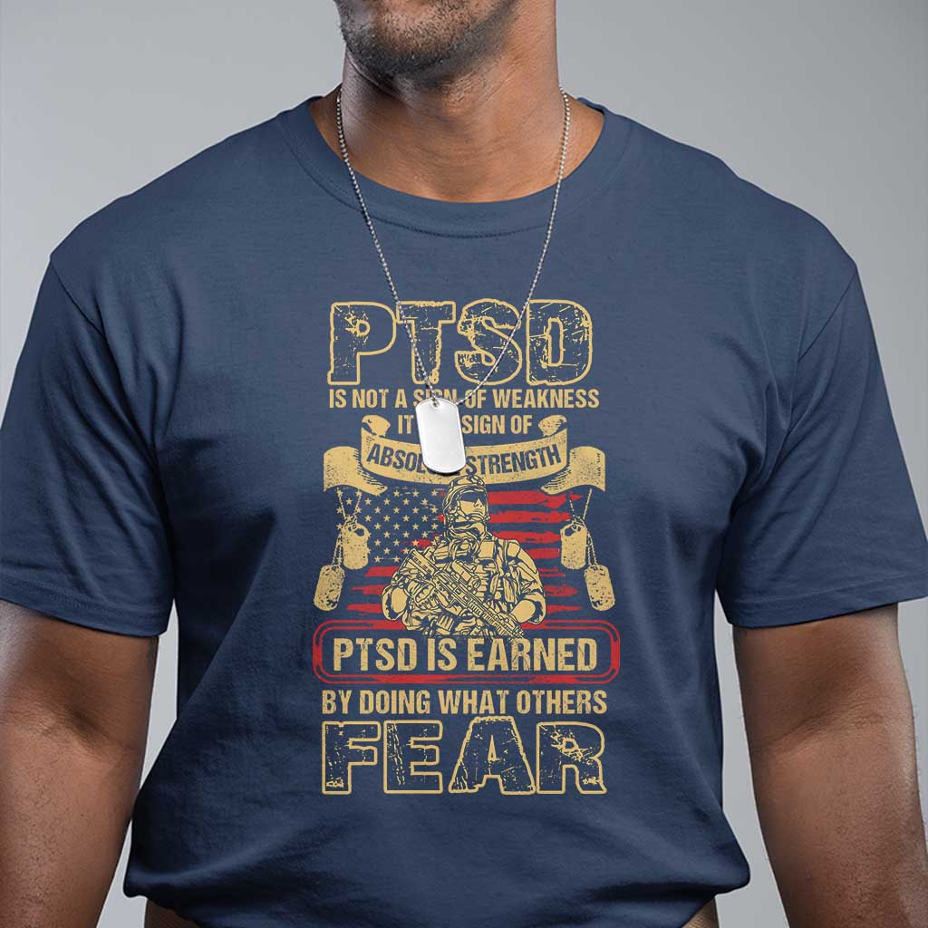 ptsd-t-shirt-not-a-sign-of-weakness-it-is-earned-by-doing-what-others-fear