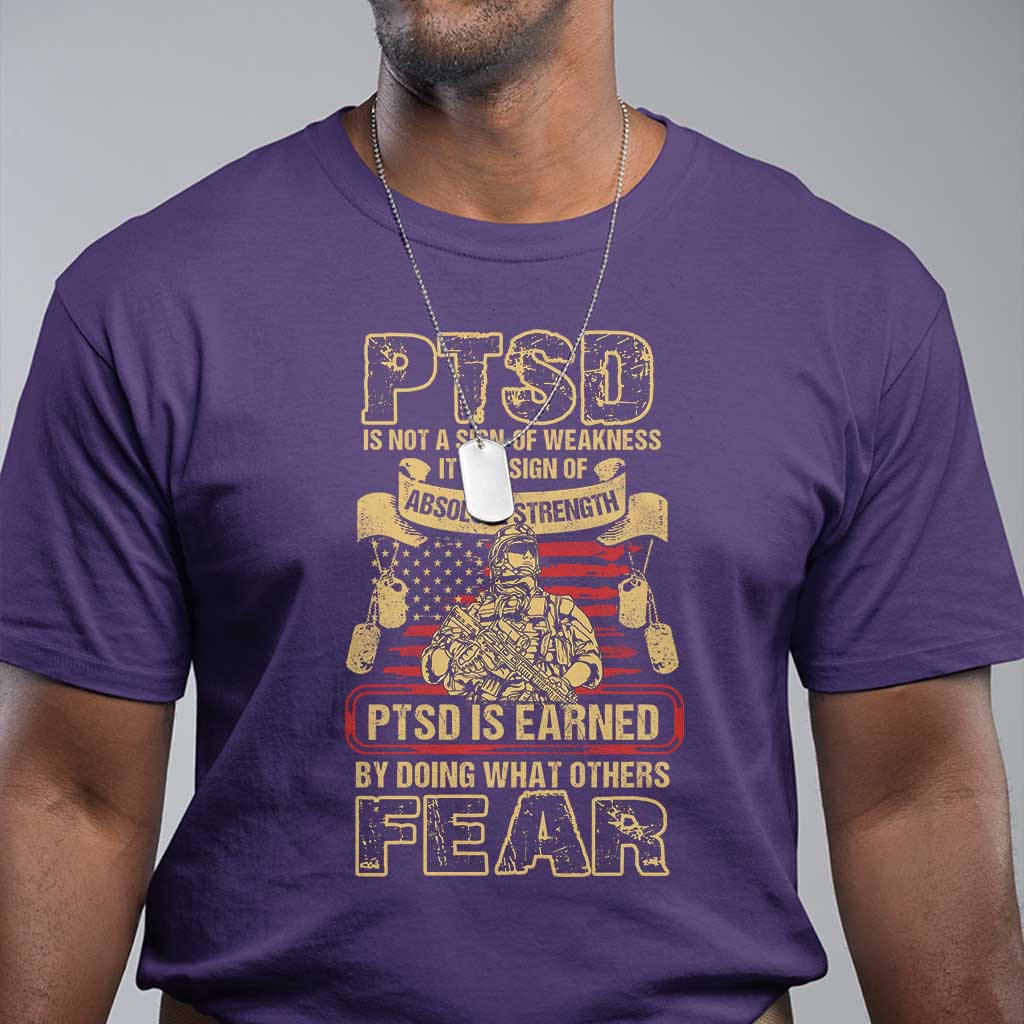 ptsd-t-shirt-not-a-sign-of-weakness-it-is-earned-by-doing-what-others-fear