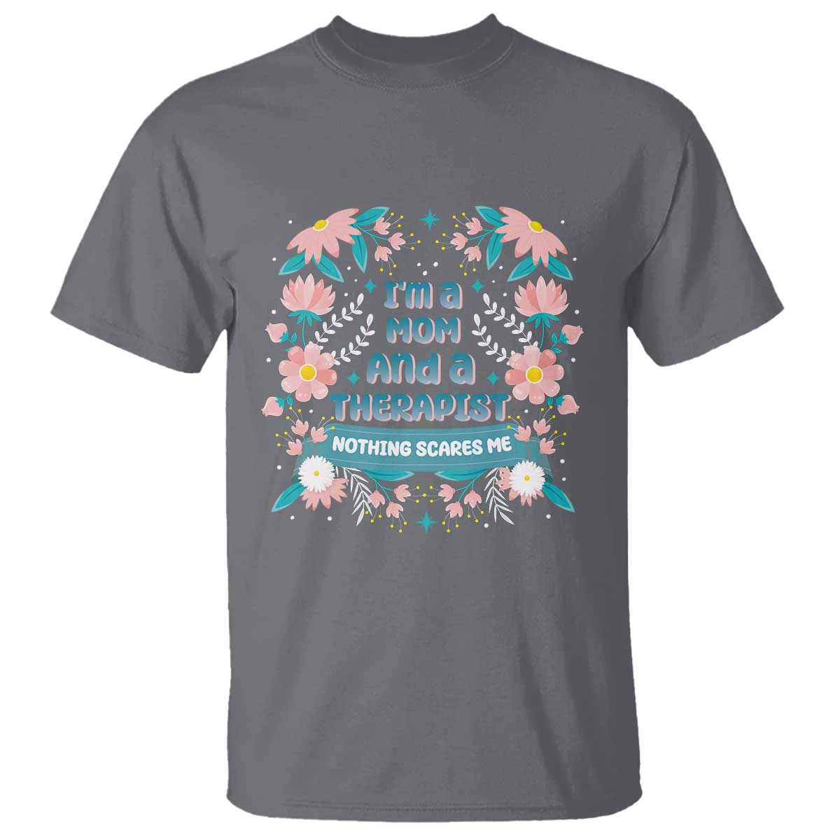 im-a-mom-and-a-therapist-t-shirt-nothing-scares-me