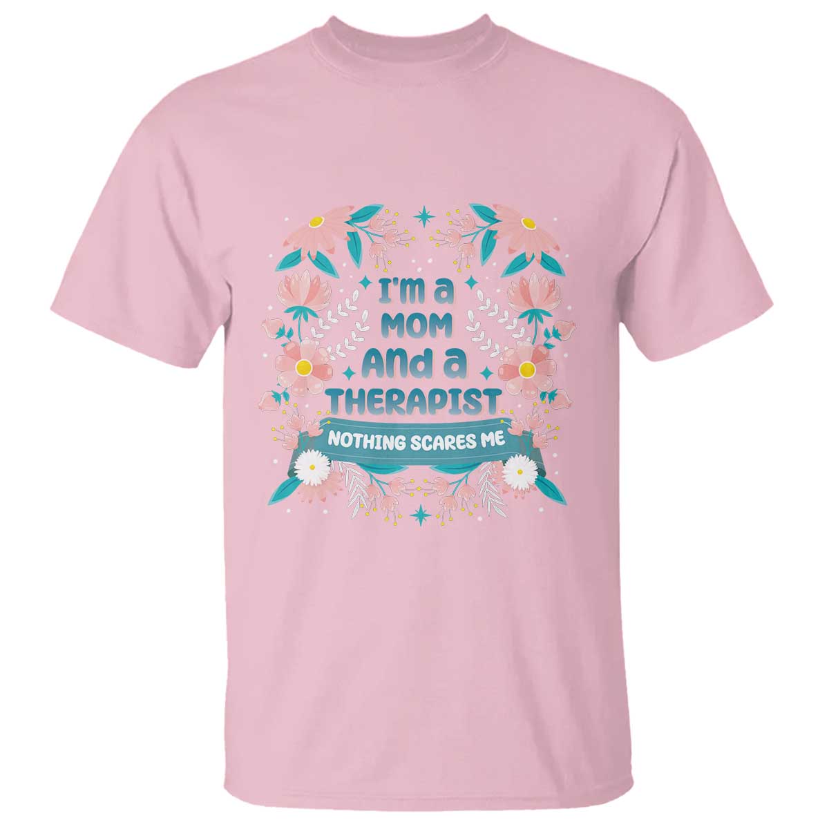 im-a-mom-and-a-therapist-t-shirt-nothing-scares-me