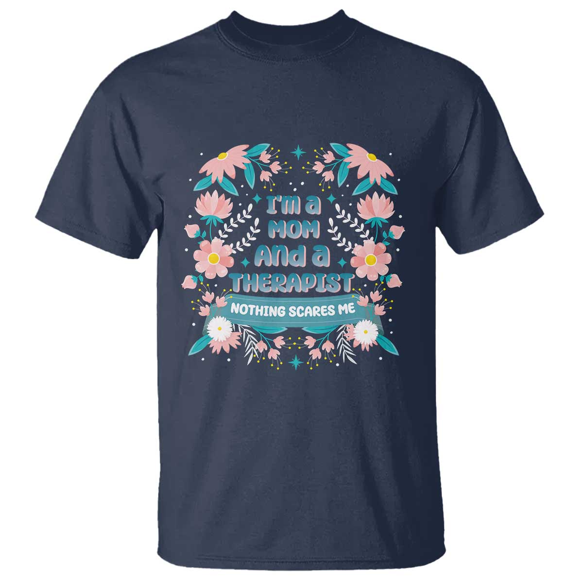 im-a-mom-and-a-therapist-t-shirt-nothing-scares-me