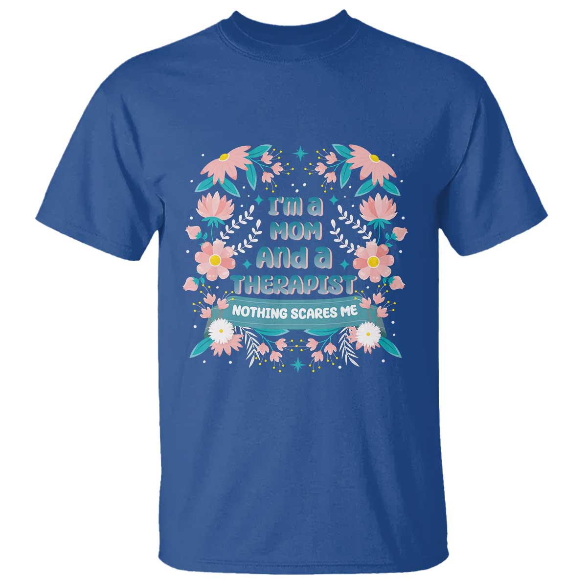 im-a-mom-and-a-therapist-t-shirt-nothing-scares-me