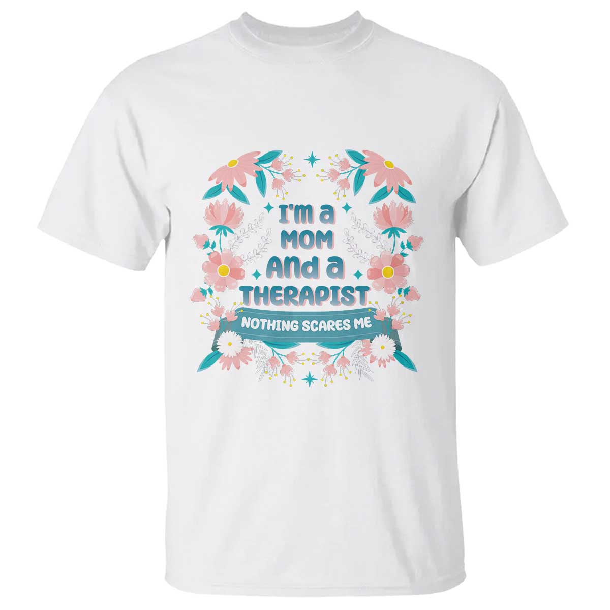 im-a-mom-and-a-therapist-t-shirt-nothing-scares-me