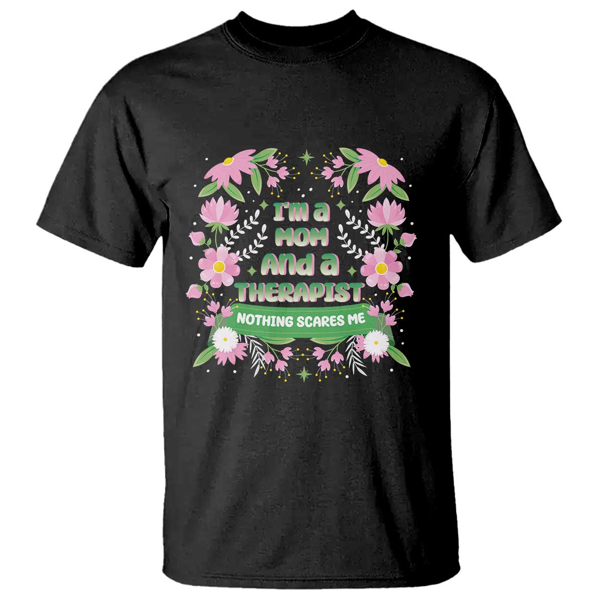 im-a-mom-and-a-therapist-nothing-scares-me-t-shirt
