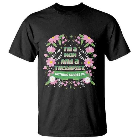 im-a-mom-and-a-therapist-nothing-scares-me-t-shirt