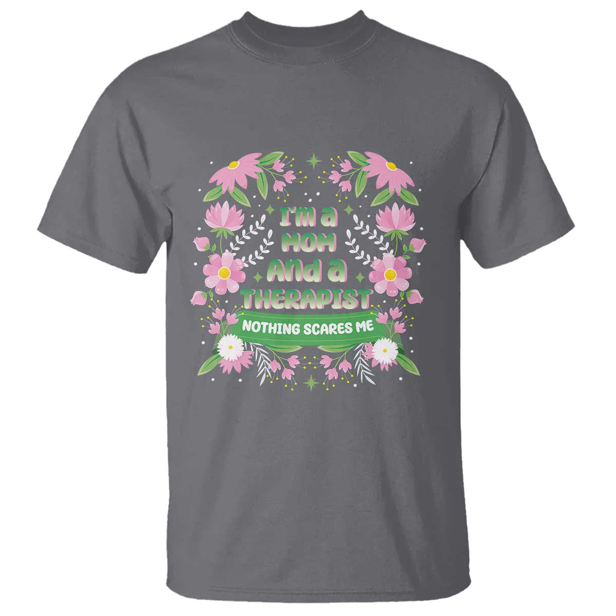 im-a-mom-and-a-therapist-nothing-scares-me-t-shirt