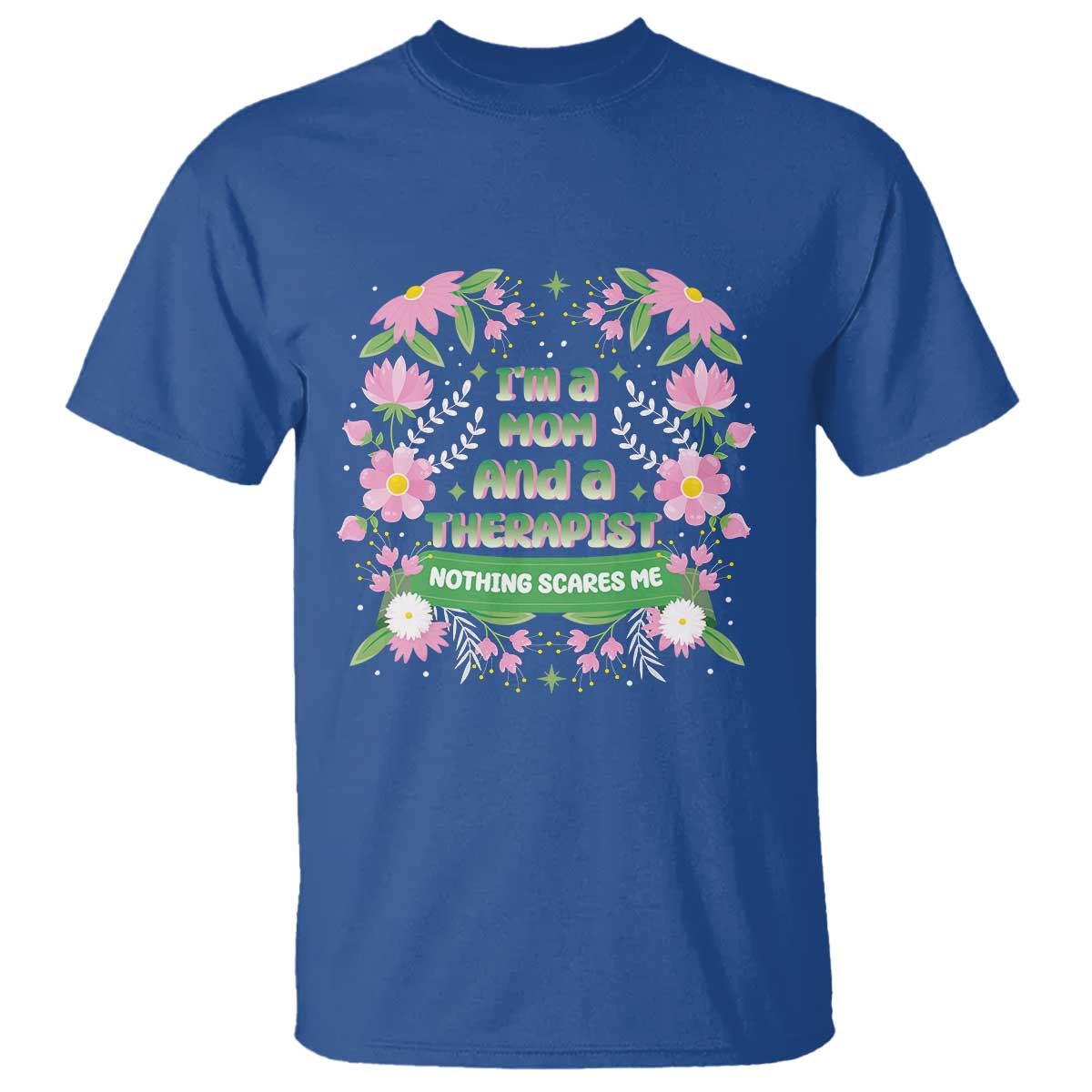im-a-mom-and-a-therapist-nothing-scares-me-t-shirt