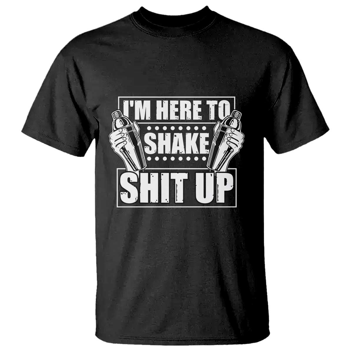 funny-bartender-t-shirt-im-here-to-shake-shit-up