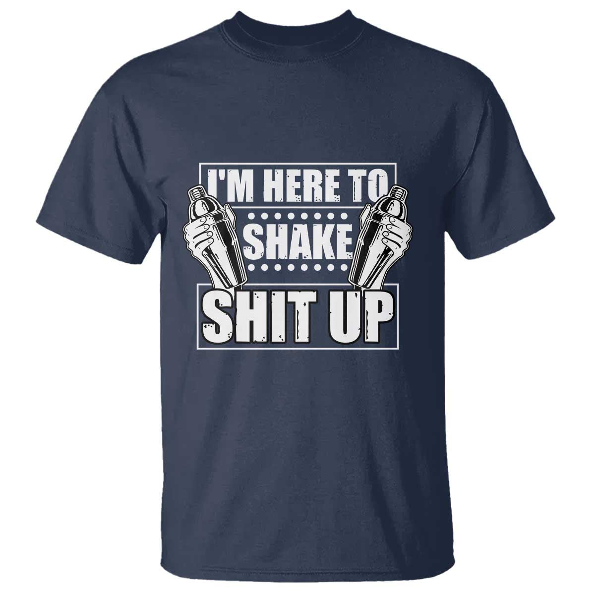 funny-bartender-t-shirt-im-here-to-shake-shit-up