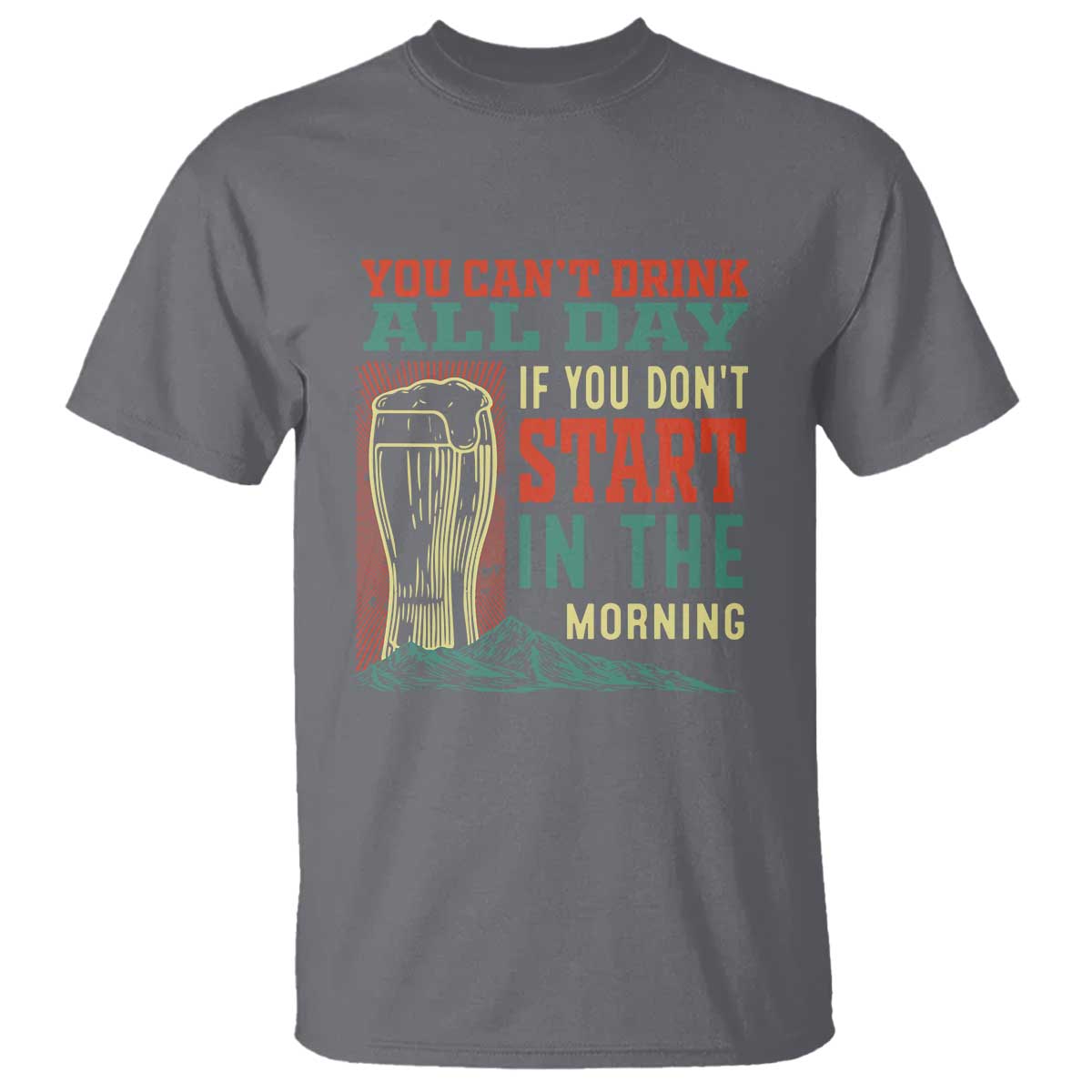 funny-drinking-t-shirt-you-cant-drink-all-day-if-you-dont-start-in-the-morning