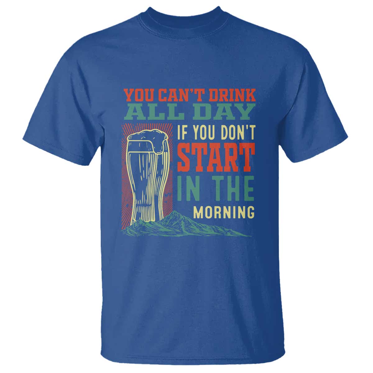 funny-drinking-t-shirt-you-cant-drink-all-day-if-you-dont-start-in-the-morning
