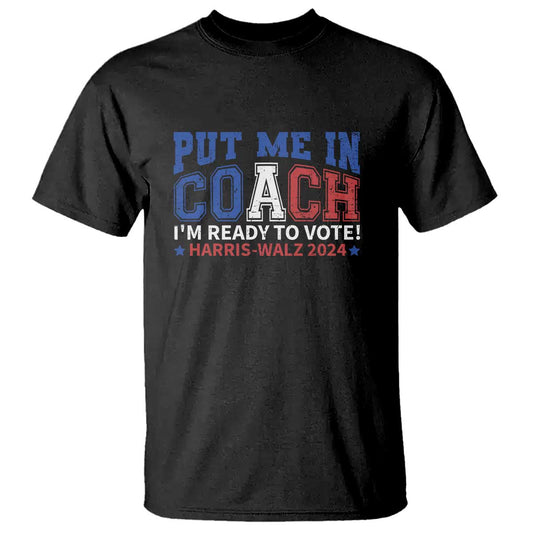 harris-walz-2024-t-shirt-put-me-in-coach-im-ready-to-vote