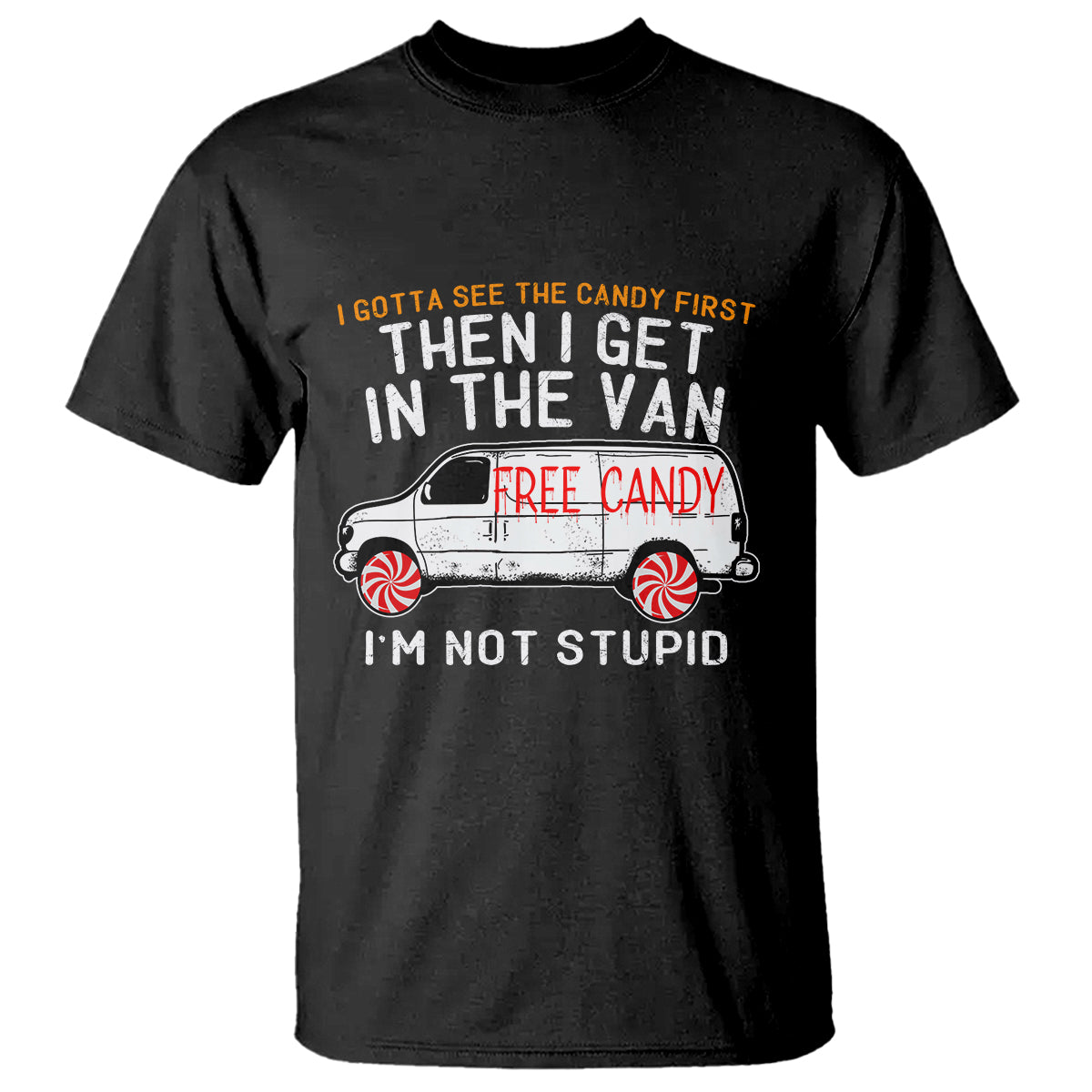 im-not-stupid-i-gotta-see-the-candy-first-then-i-get-in-the-van-funny-t-shirt