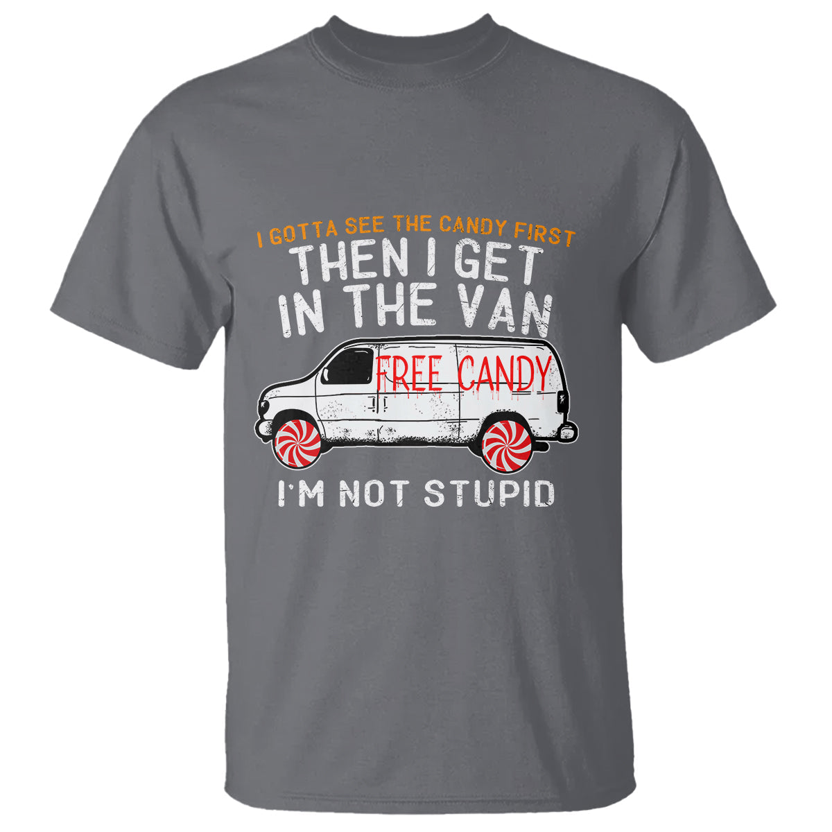 im-not-stupid-i-gotta-see-the-candy-first-then-i-get-in-the-van-funny-t-shirt