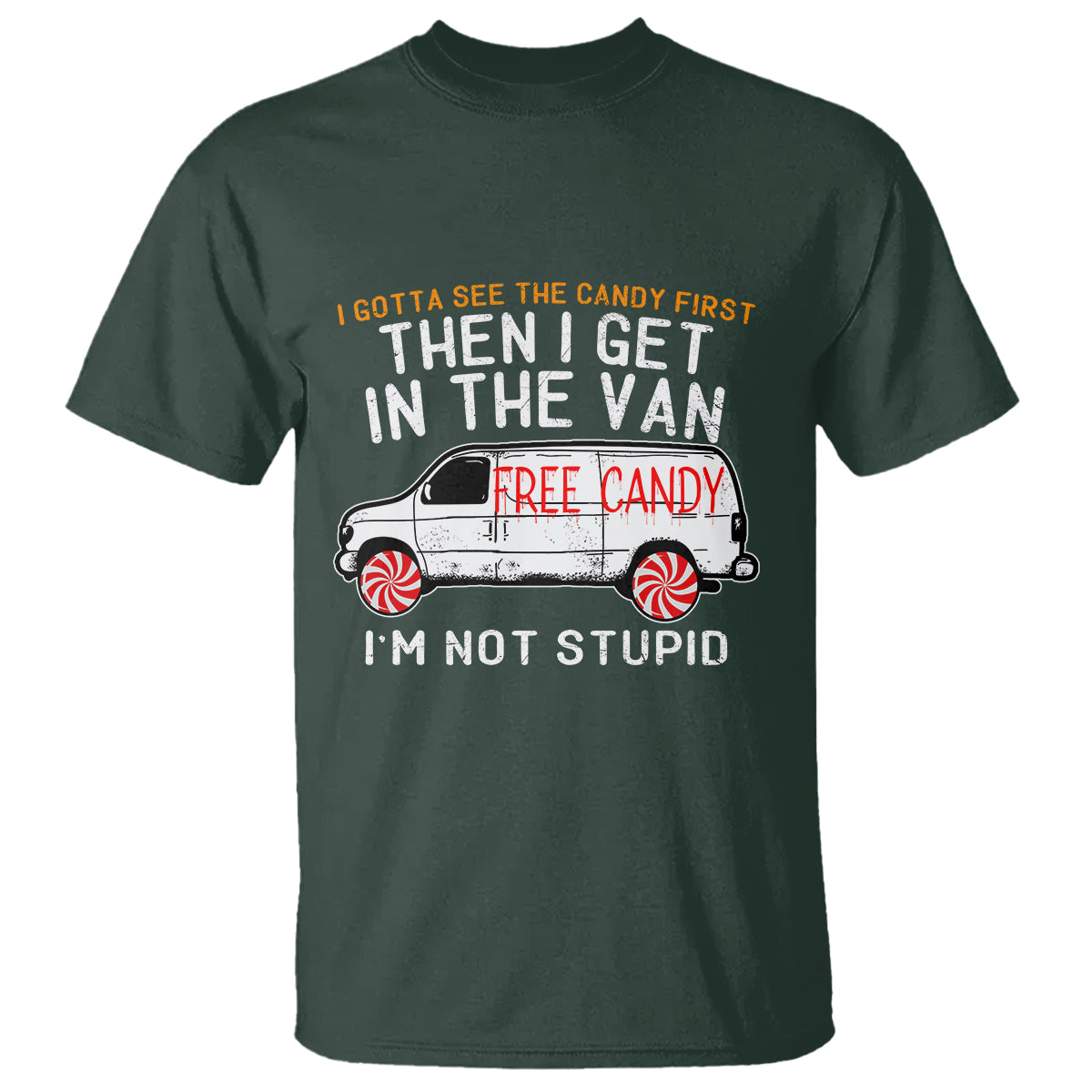 im-not-stupid-i-gotta-see-the-candy-first-then-i-get-in-the-van-funny-t-shirt