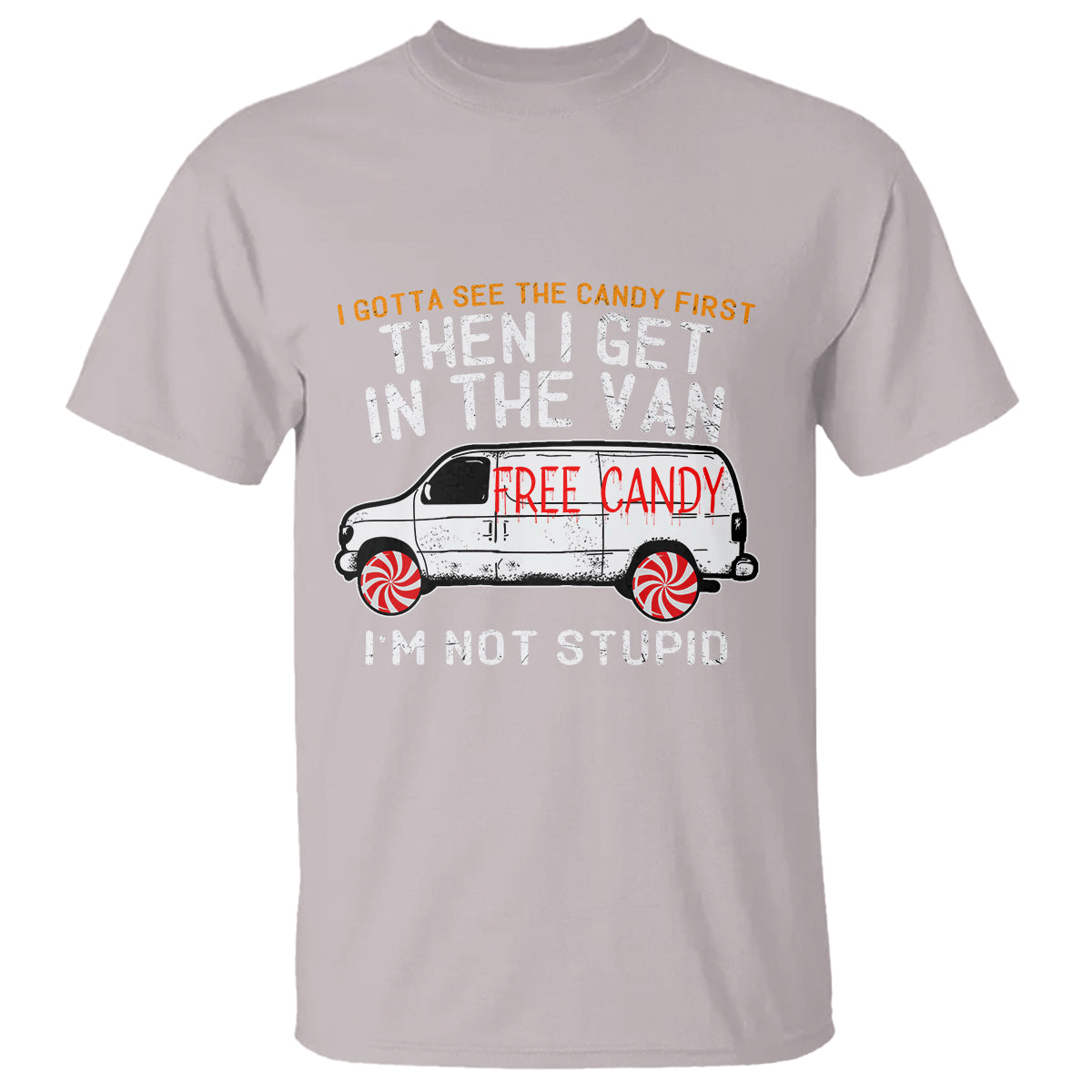 im-not-stupid-i-gotta-see-the-candy-first-then-i-get-in-the-van-funny-t-shirt