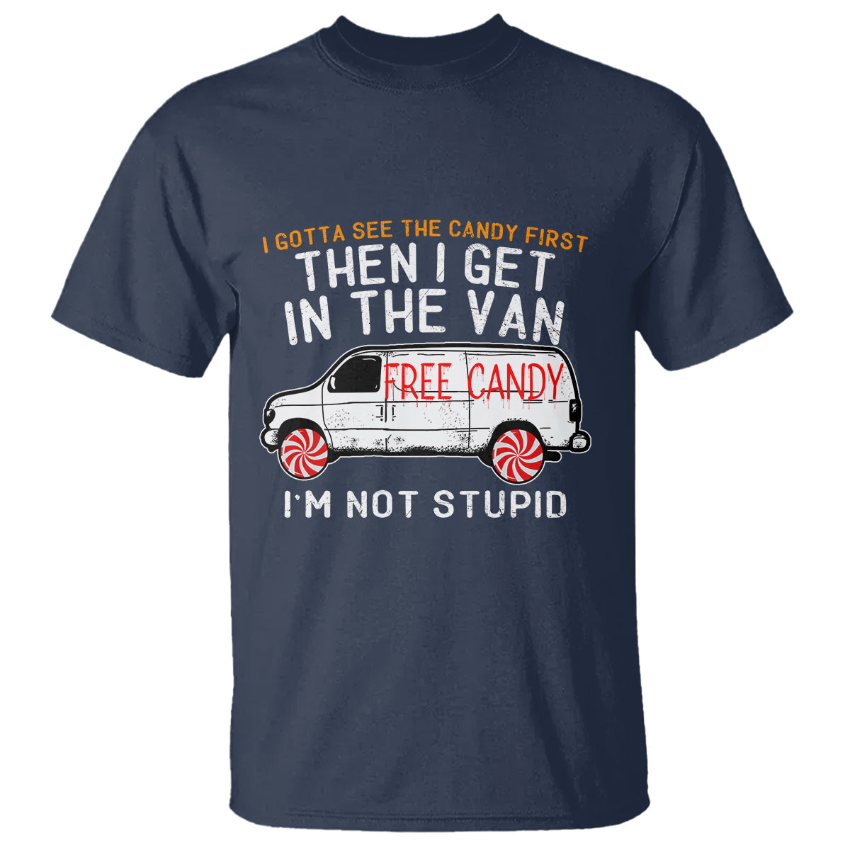 im-not-stupid-i-gotta-see-the-candy-first-then-i-get-in-the-van-funny-t-shirt