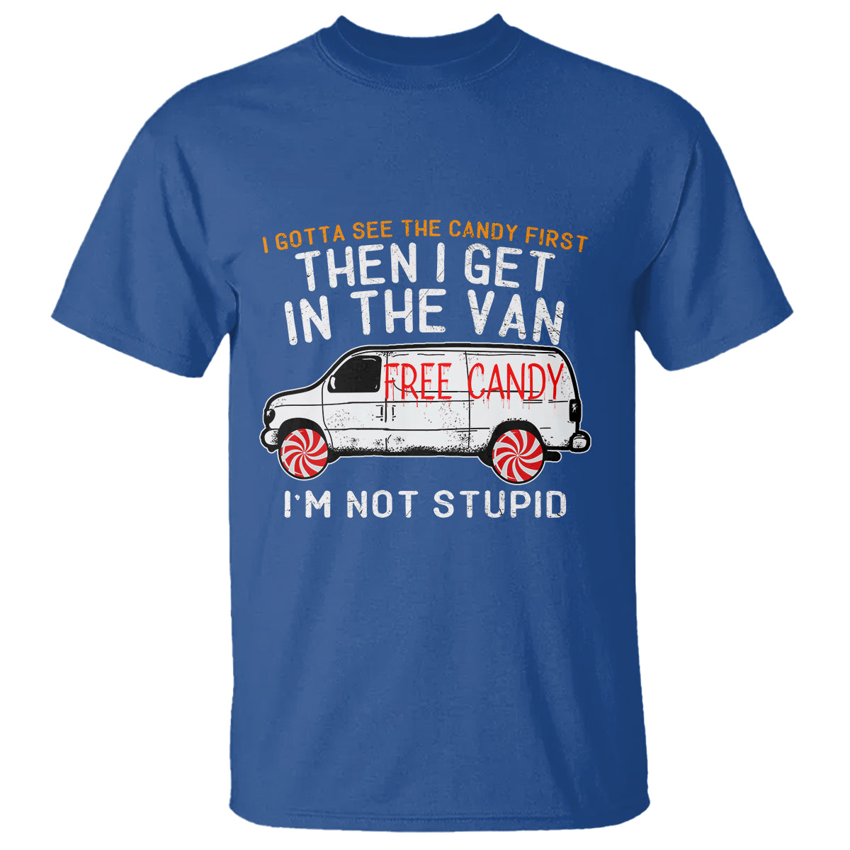 im-not-stupid-i-gotta-see-the-candy-first-then-i-get-in-the-van-funny-t-shirt