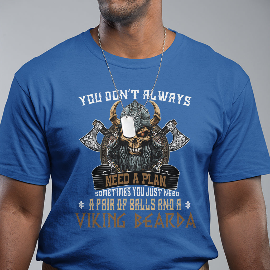 viking-t-shirt-you-dont-always-need-a-plan-sometimes-you-just-need-a-pair-of-balls-and-a-beard
