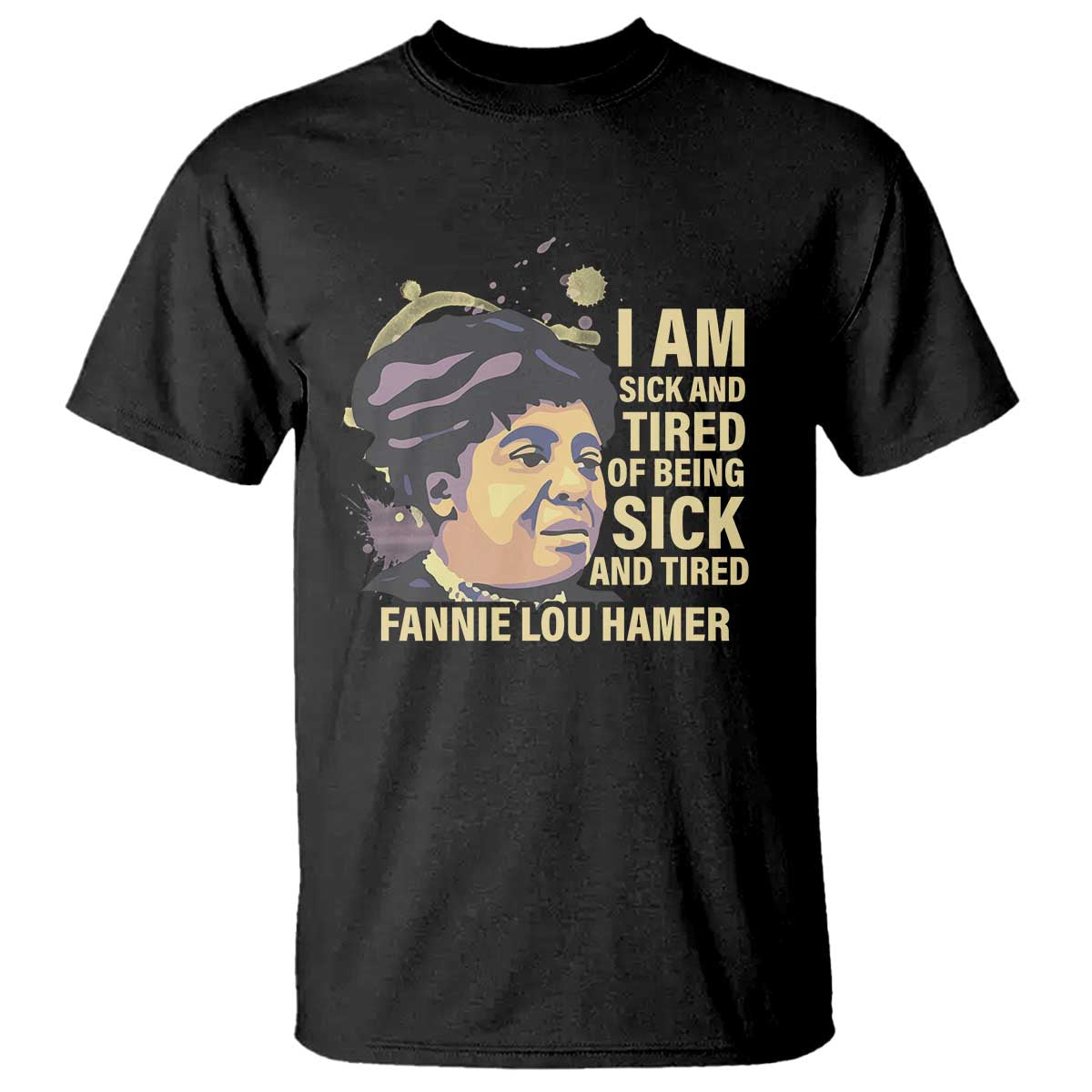 fannie-lou-hamer-t-shirt-i-am-sick-and-tired-of-being-sick-and-tired