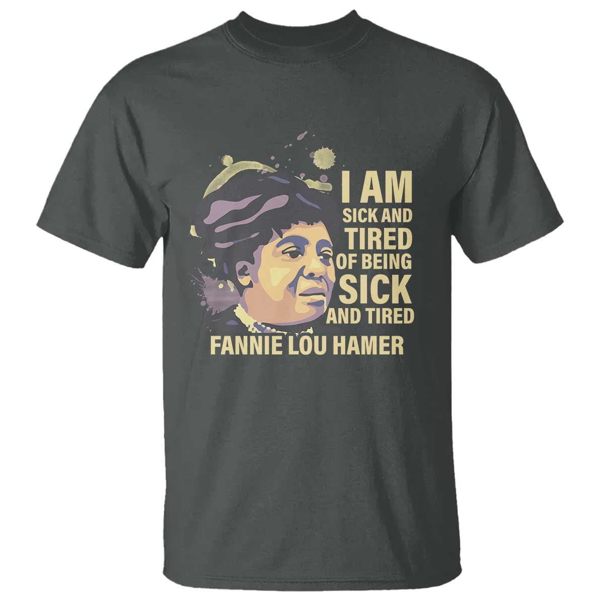 fannie-lou-hamer-t-shirt-i-am-sick-and-tired-of-being-sick-and-tired