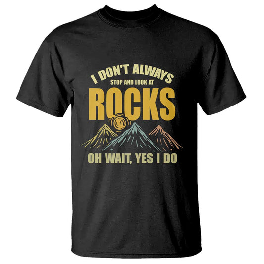 geologist-t-shirt-i-dont-always-stop-and-look-at-rocks