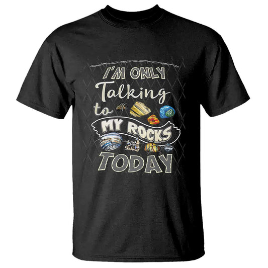 geologist-t-shirt-im-only-taling-to-my-rocks-today