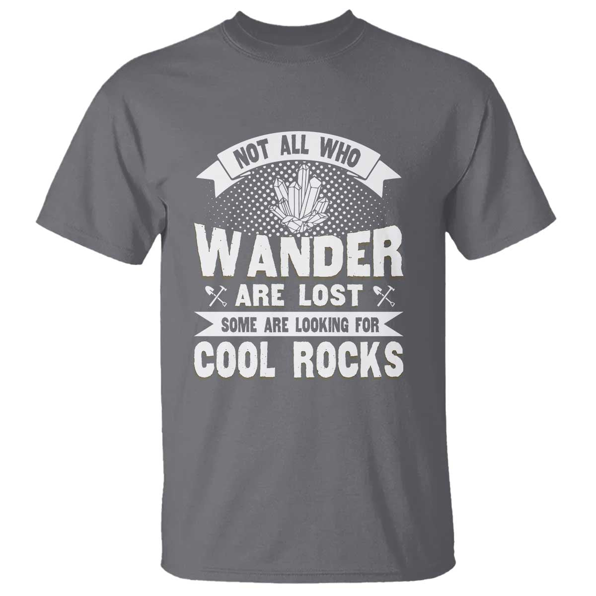 funny-geologist-t-shirt-not-all-who-wander-are-lost-some-are-looking-for-cool-rocks-rock-collector