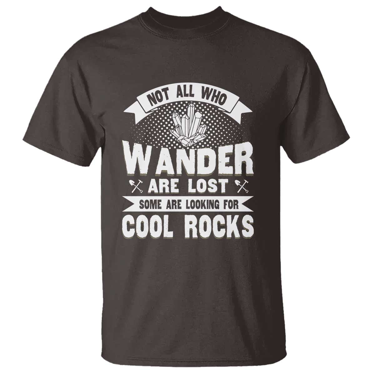 funny-geologist-t-shirt-not-all-who-wander-are-lost-some-are-looking-for-cool-rocks-rock-collector