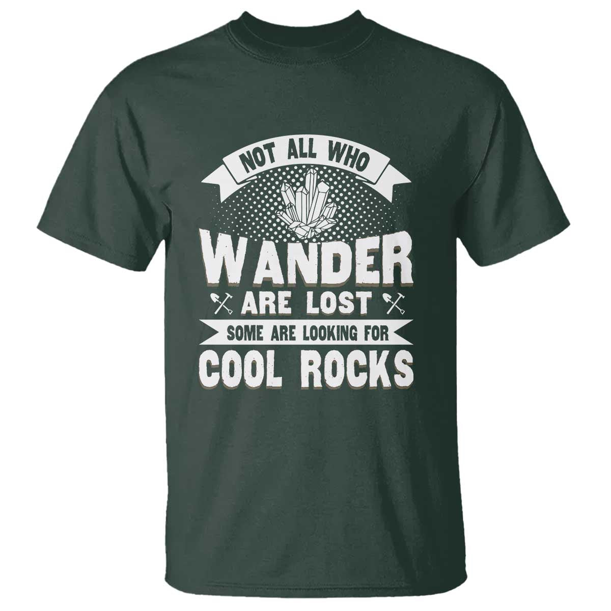 funny-geologist-t-shirt-not-all-who-wander-are-lost-some-are-looking-for-cool-rocks-rock-collector
